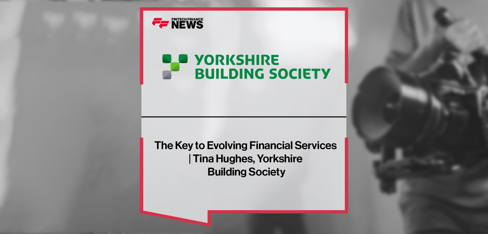 The Key to Evolving Financial Services | Tina Hughes, Yorkshire Building Society