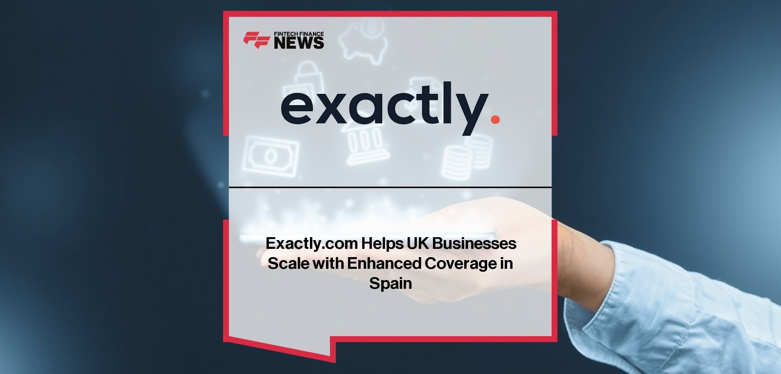 Exactly.com Spain Coverage – Supporting UK Business Growth in Europe