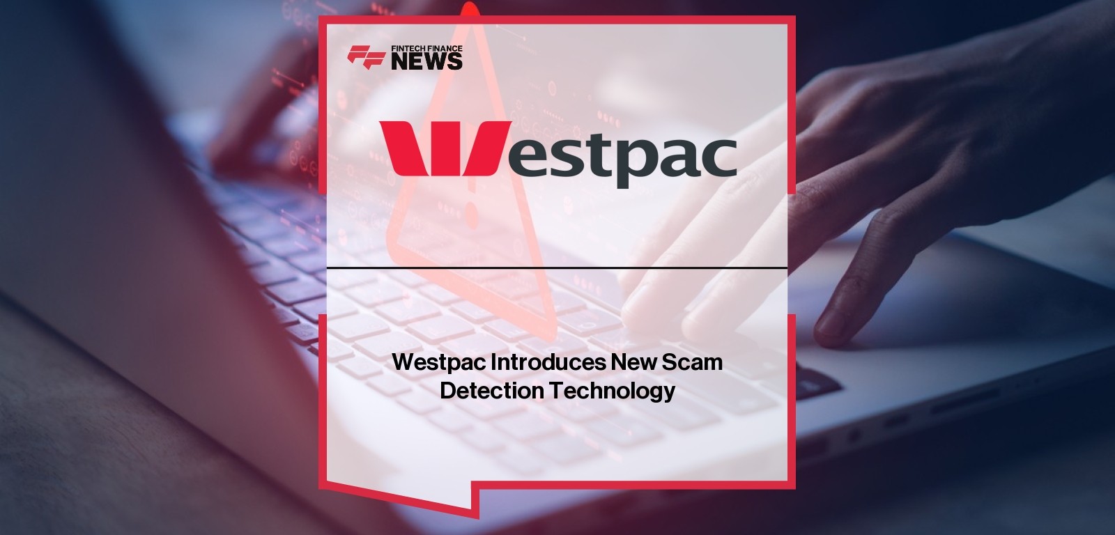 Westpac Introduces New Scam Detection Technology