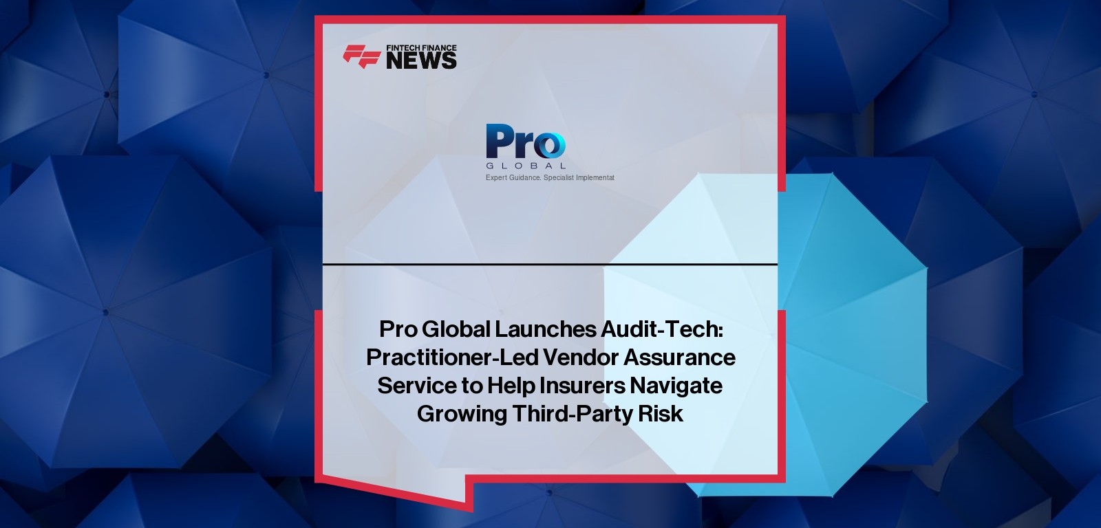 Pro Global Launches Audit-Tech: Practitioner-Led Vendor Assurance Service to Help Insurers Navigate Growing Third-Party Risk