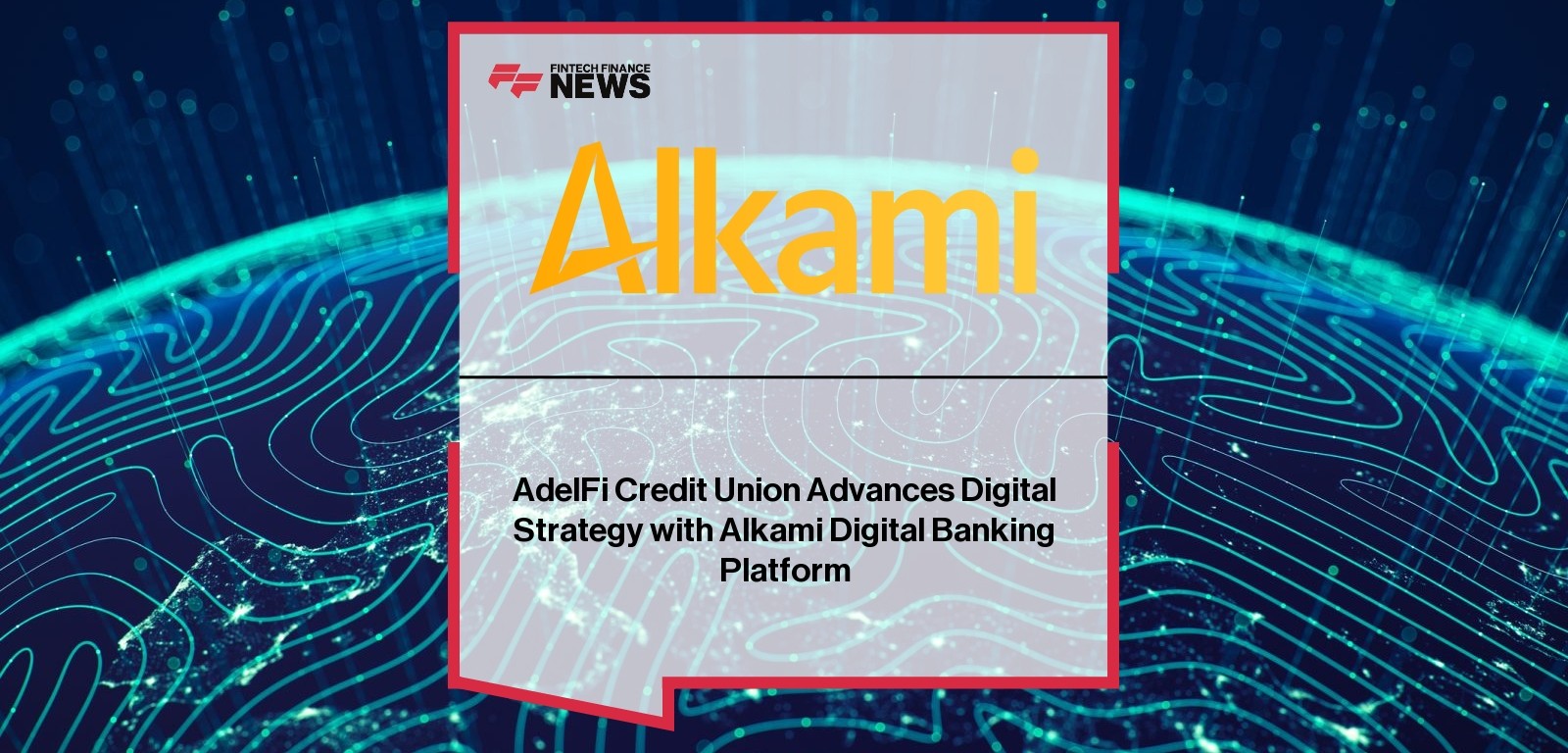 AdelFi Credit Union Advances Digital Strategy with Alkami Digital Banking Platform