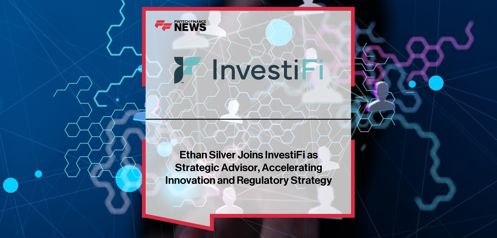 Ethan Silver Joins InvestiFi as Strategic Advisor, Accelerating Innovation and Regulatory Strategy