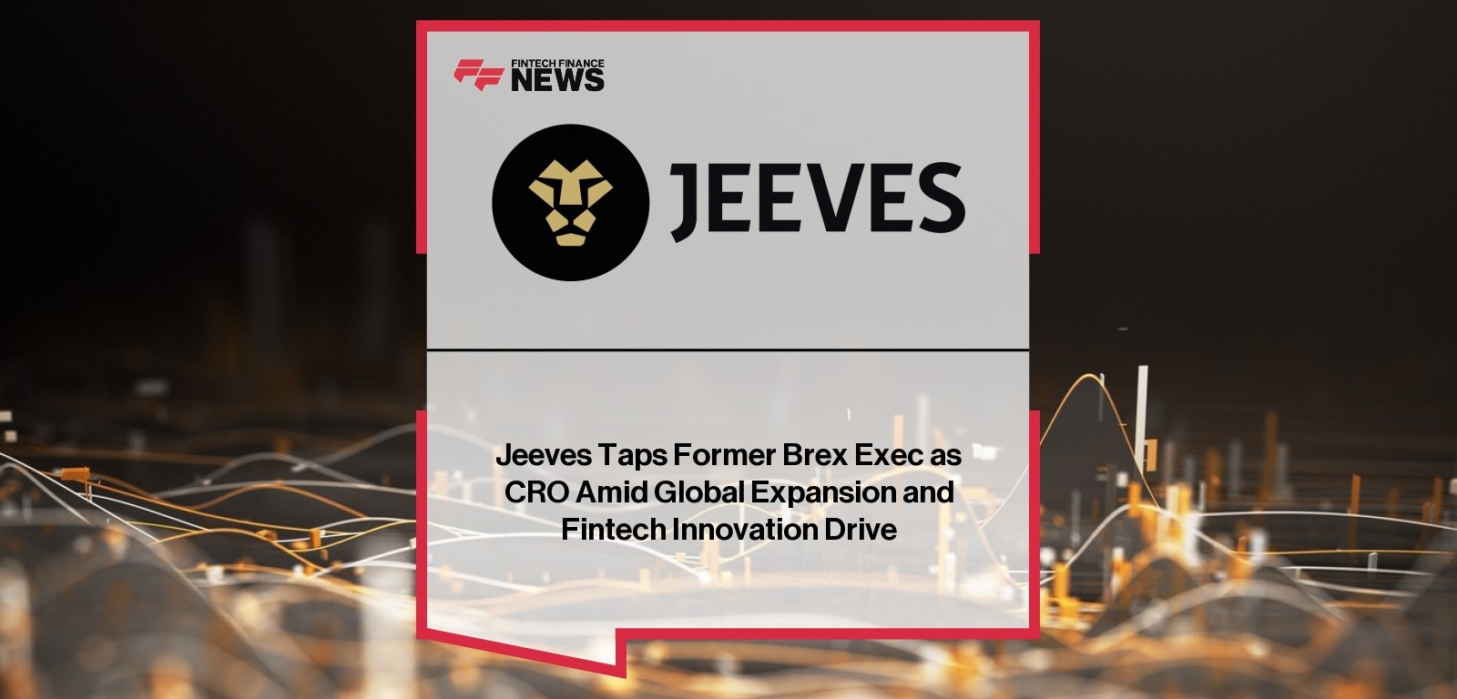 Jeeves Taps Former Brex Exec as CRO Amid Global Expansion and Fintech Innovation Drive