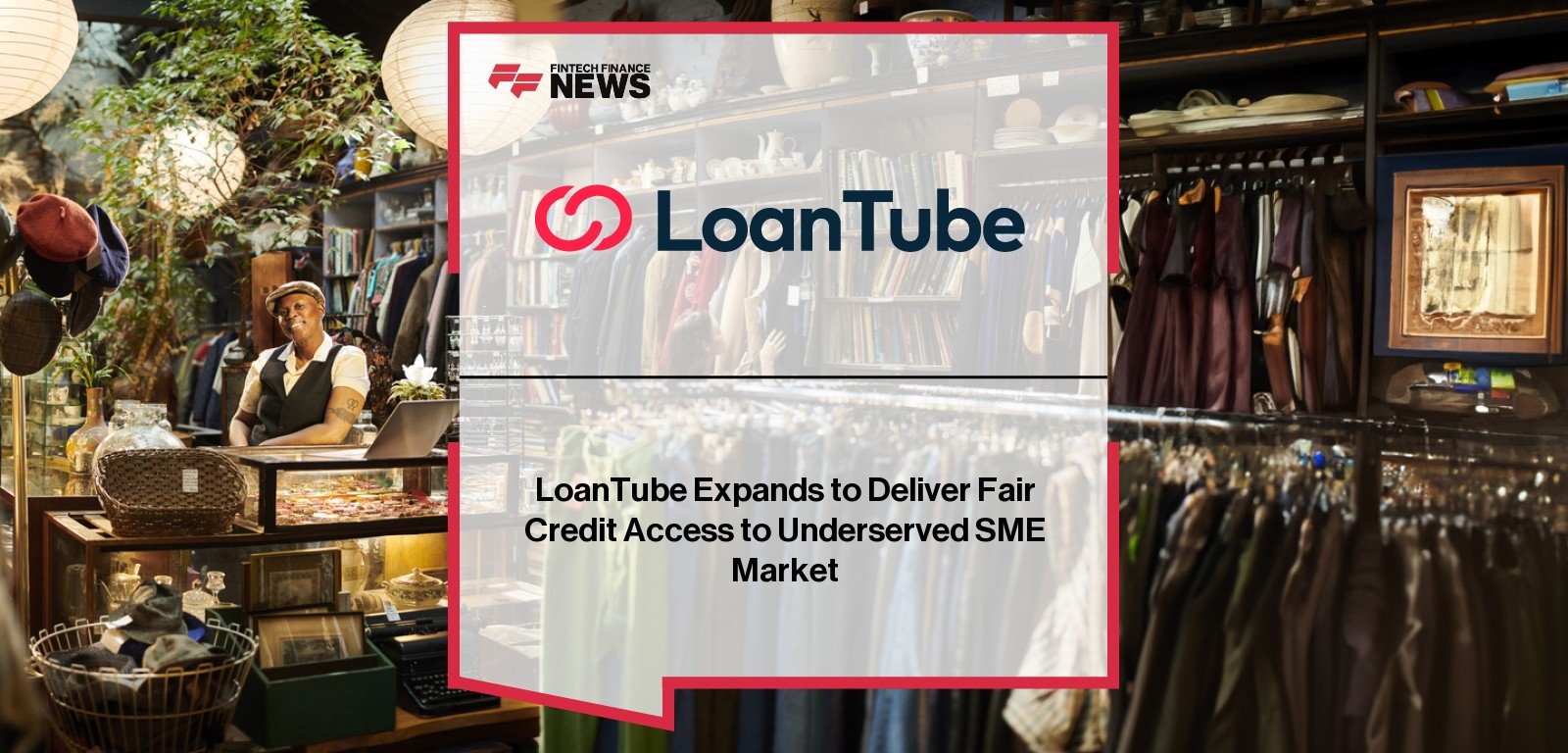 LoanTube SME Credit Access – Fair Lending Expansion for Underserved Markets