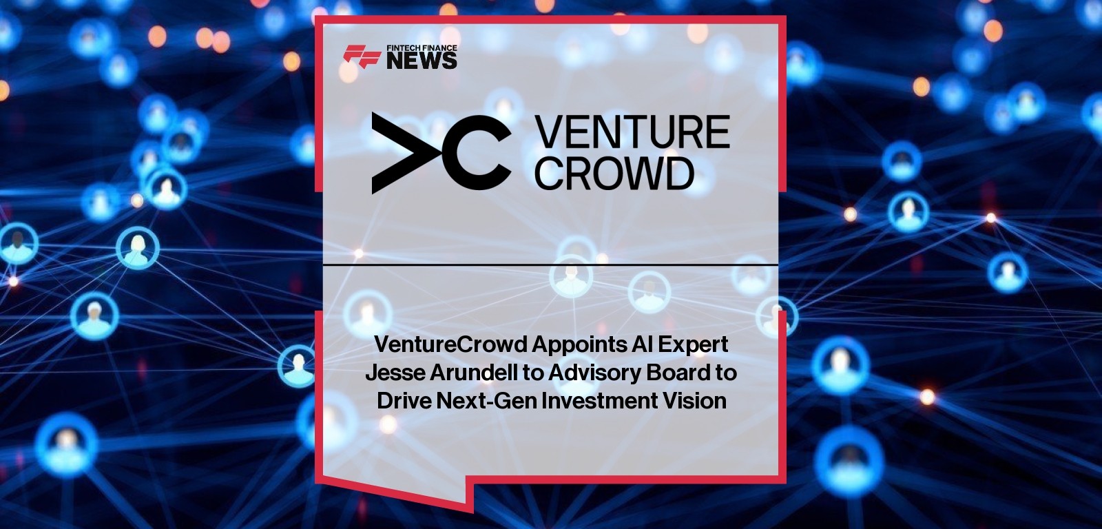 VentureCrowd Appoints AI Expert Jesse Arundell to Advisory Board to Drive Next-Gen Investment Vision