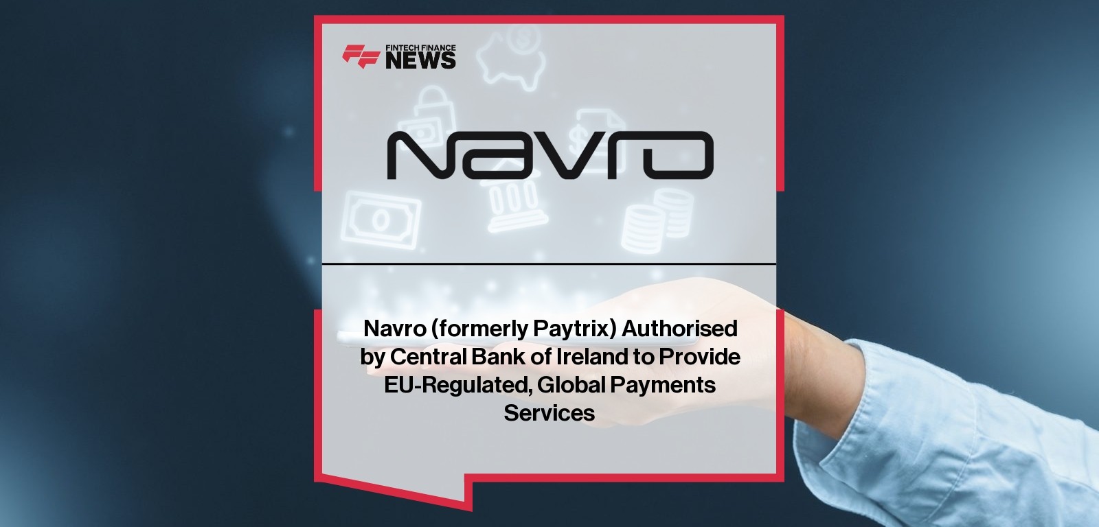 Navro (formerly Paytrix) Authorised by Central Bank of Ireland to Provide EU-Regulated, Global Payments Services