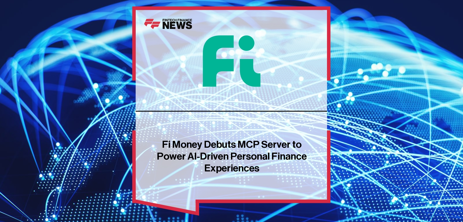 Fi Money Debuts MCP Server to Power AI-Driven Personal Finance Experiences