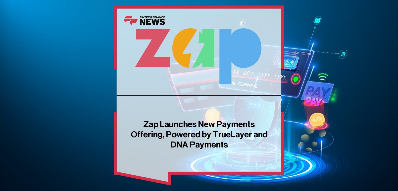 Zap Launches New Payments Offering, Powered by TrueLayer and DNA Payments