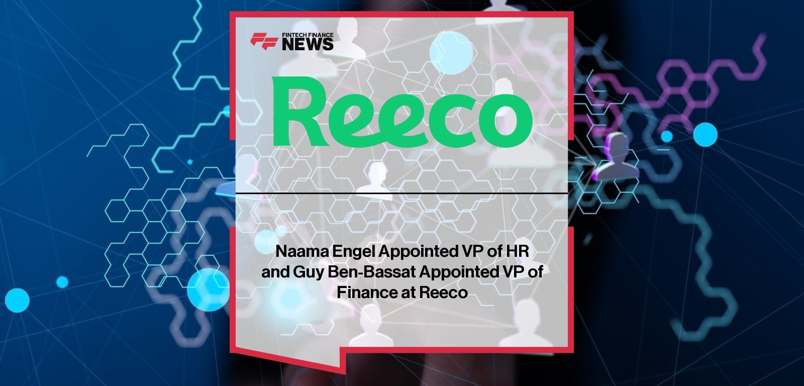 Naama Engel Appointed VP of HR and Guy Ben-Bassat Appointed VP of Finance at Reeco