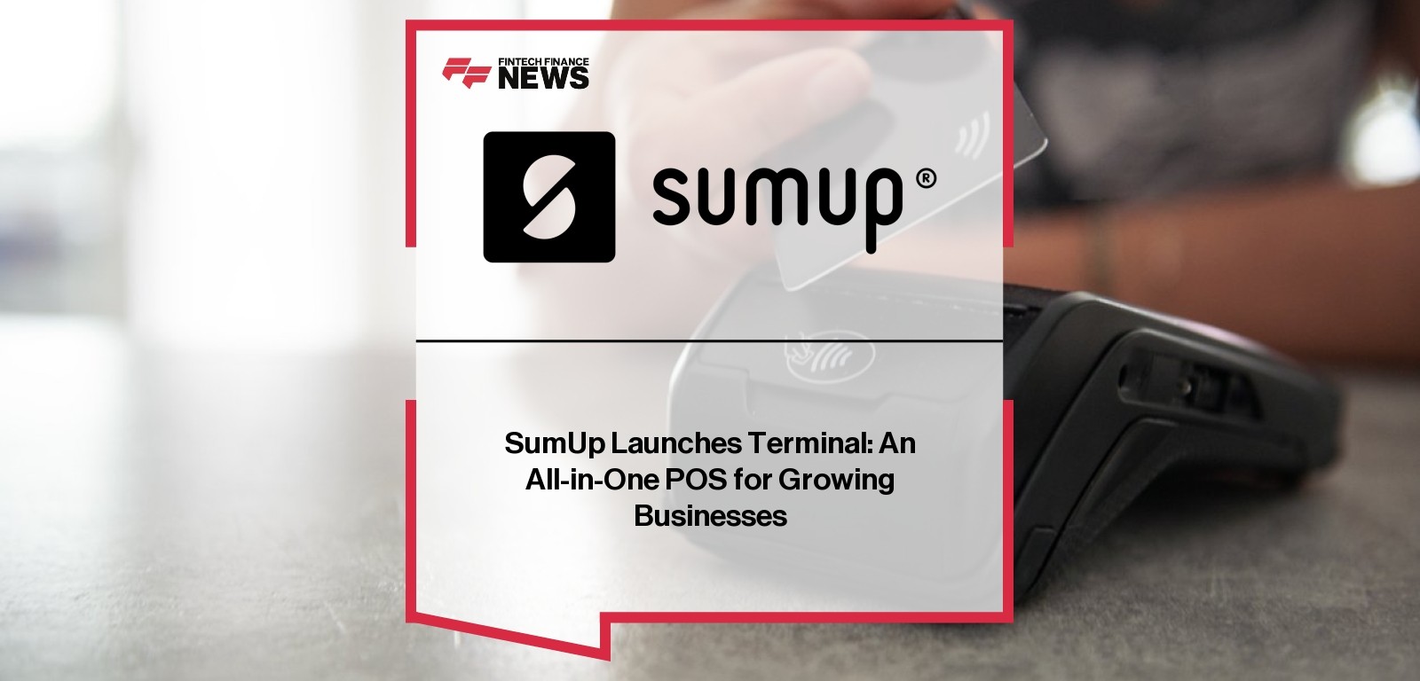 SumUp Terminal all-in-one POS device for growing businesses