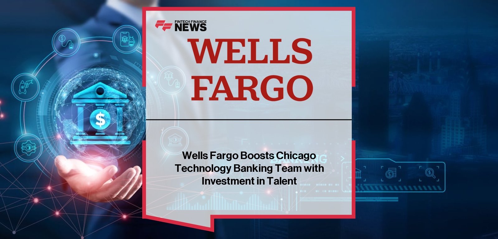 Wells Fargo expands Chicago tech team through strategic hiring
