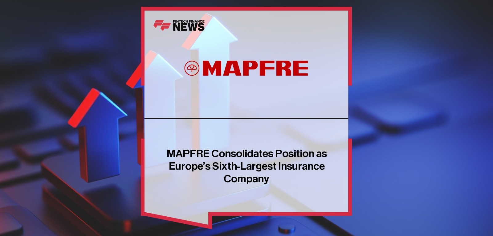 MAPFRE ranked sixth largest insurance company in Europe 2024|