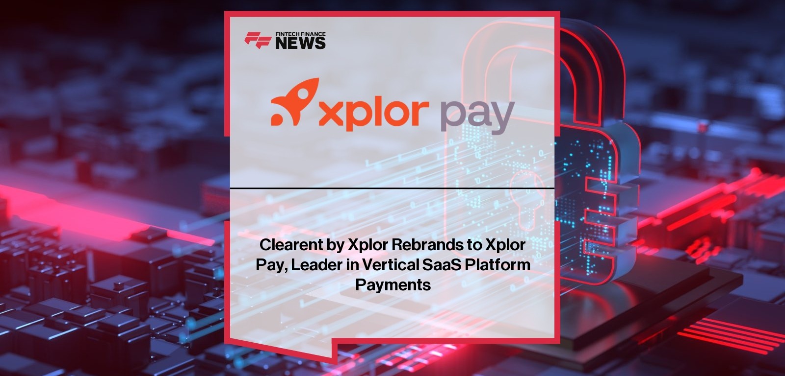 Clearent rebrands to Xplor Pay to strengthen vertical SaaS payment leadership
