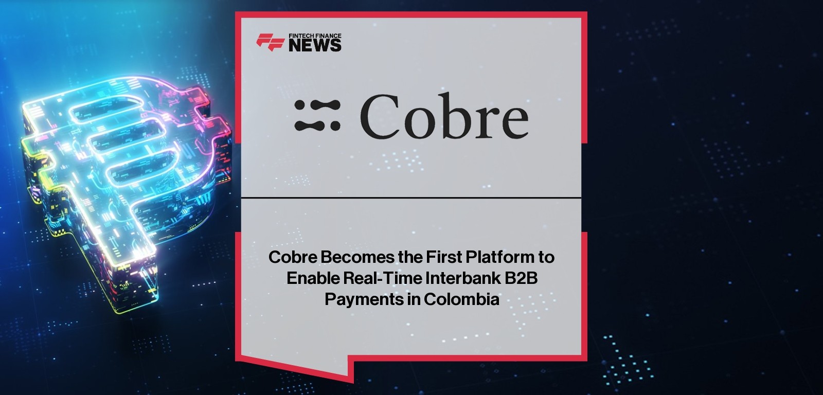 Cobre launches Colombia’s first real-time interbank B2B payments platform for businesse