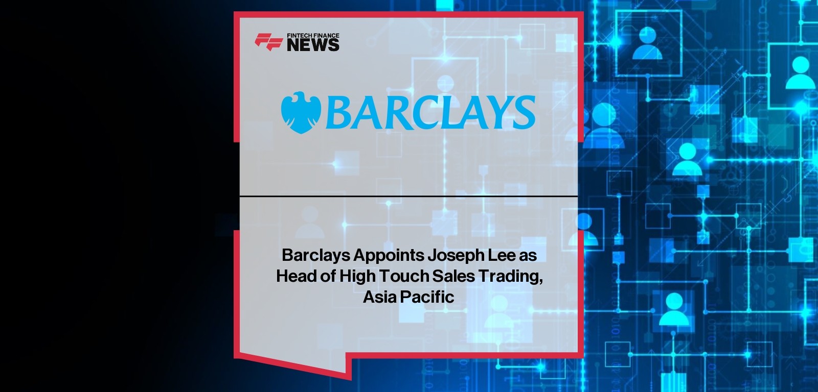 Barclays Appoints Joseph Lee as Head of High Touch Sales Trading, Asia Pacific