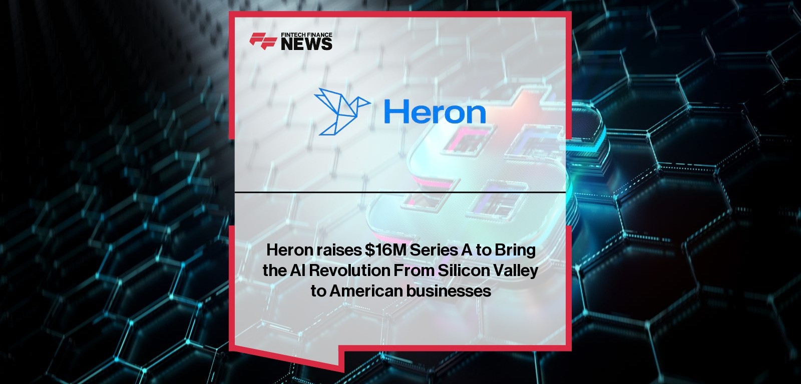Heron funding raises $16M Series A to expand AI document workflow automation across lending, insurance, and finance. Learn about Heron Series A funding.