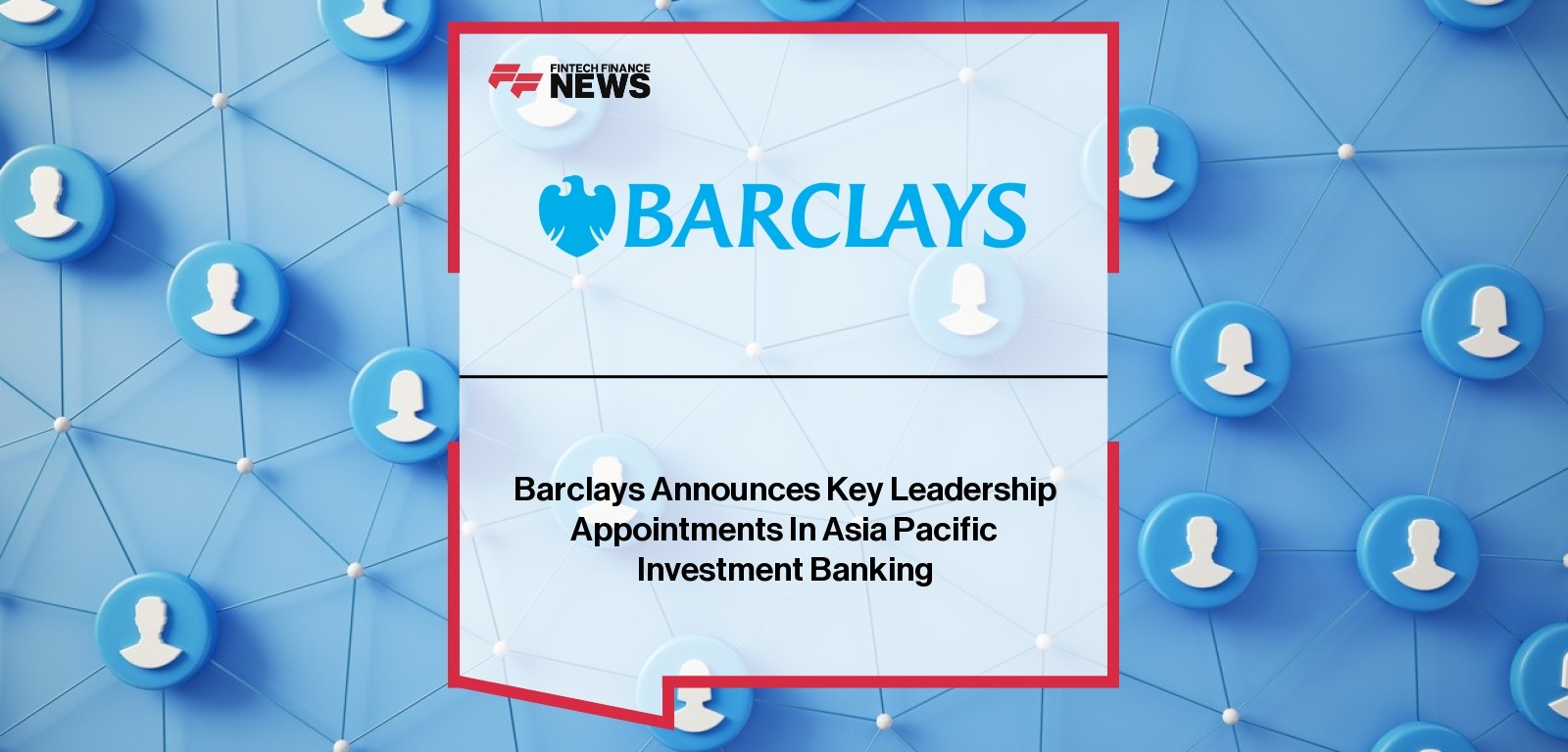 Barclays Announces Key Leadership Appointments In Asia Pacific Investment Banking