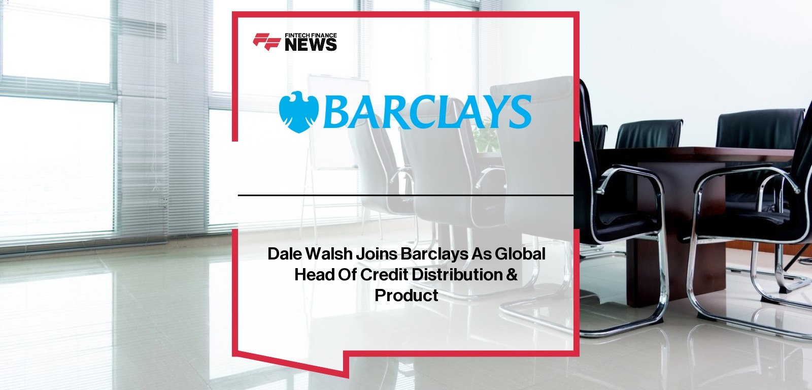 Dale Walsh Joins Barclays As Global Head Of Credit Distribution & Product