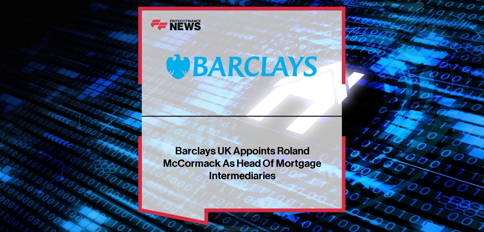 Barclays UK Appoints Roland McCormack As Head Of Mortgage Intermediaries