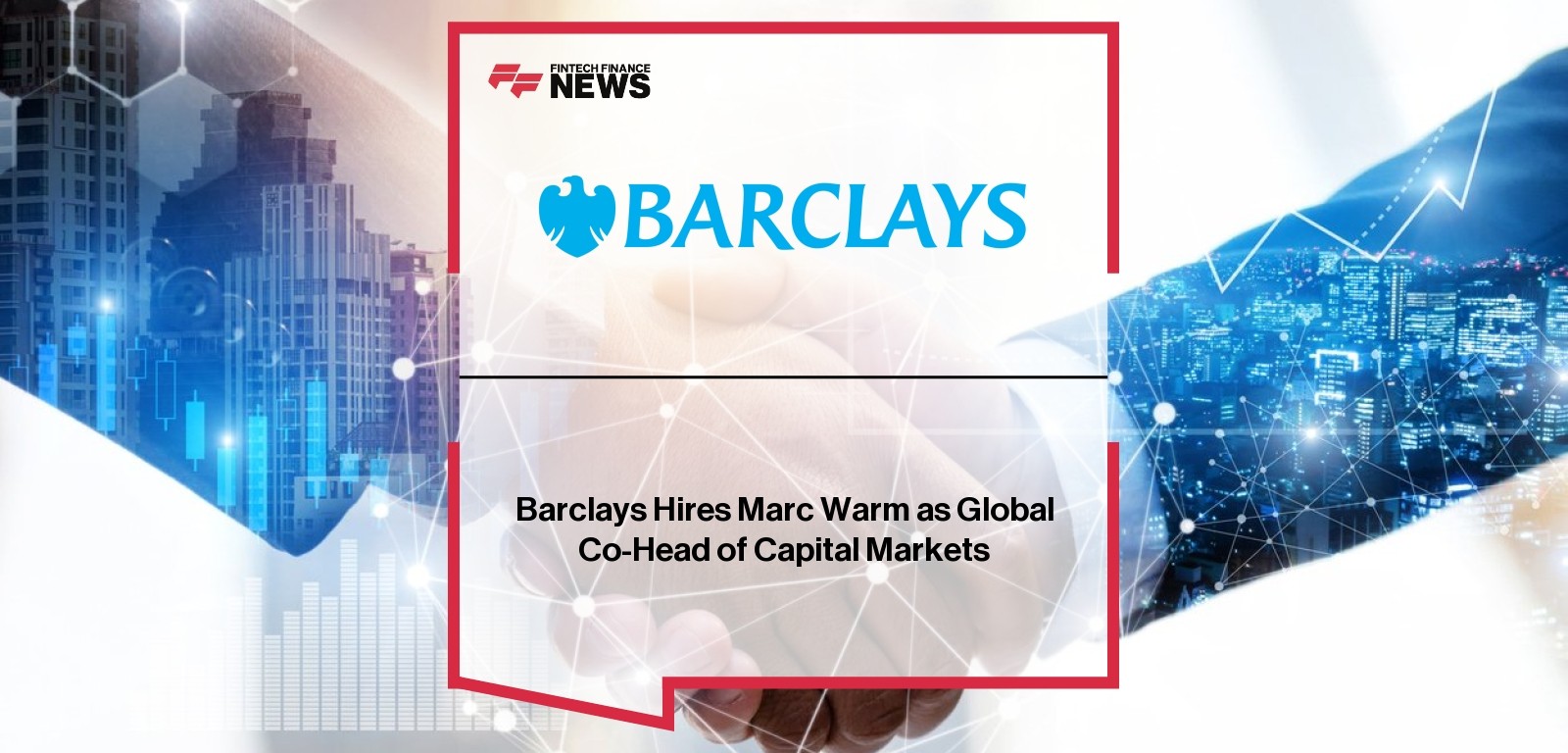 Barclays Hires Marc Warm as Global Co-Head of Capital Markets