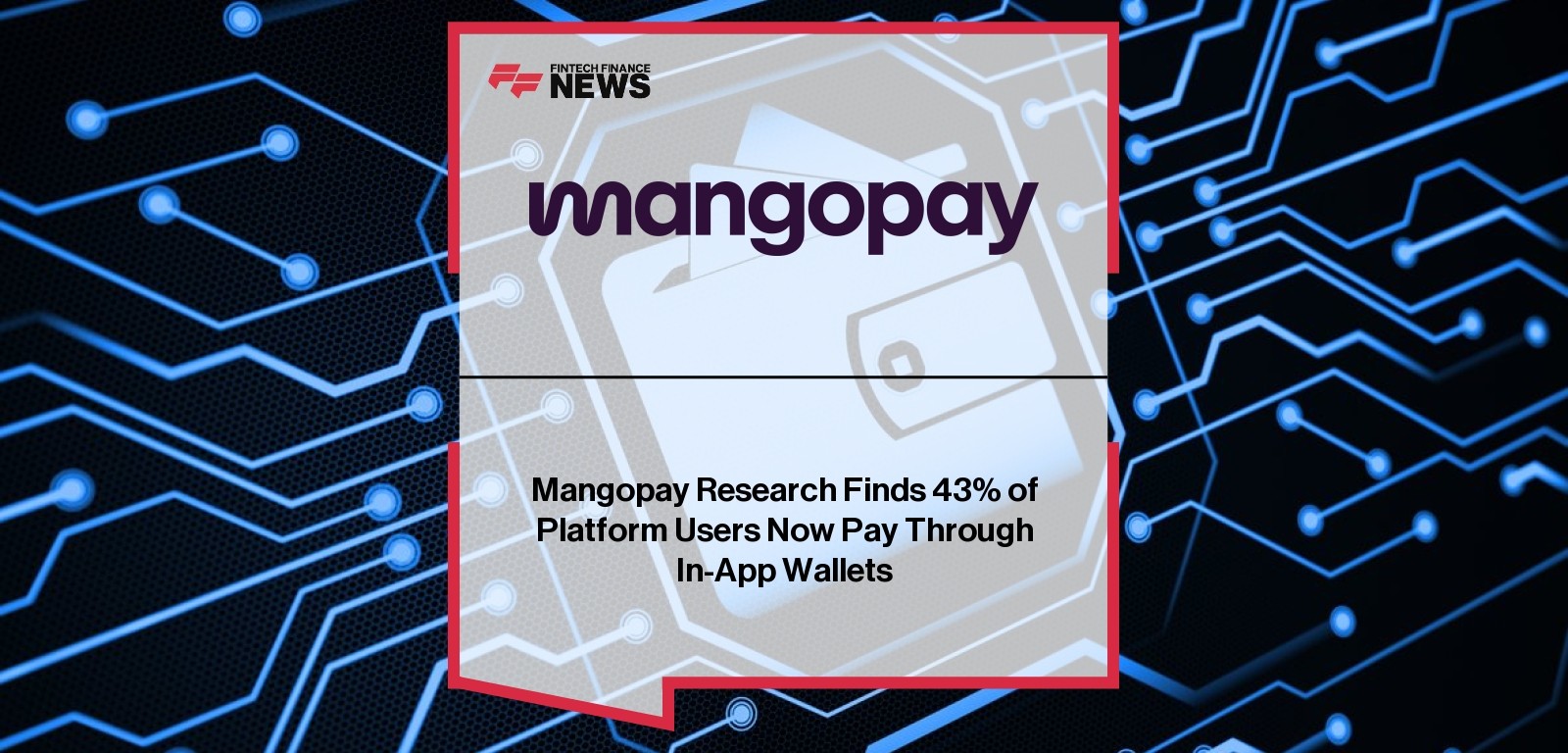Mangopay Research Finds 43% of Platform Users Now Pay Through In-App Wallets