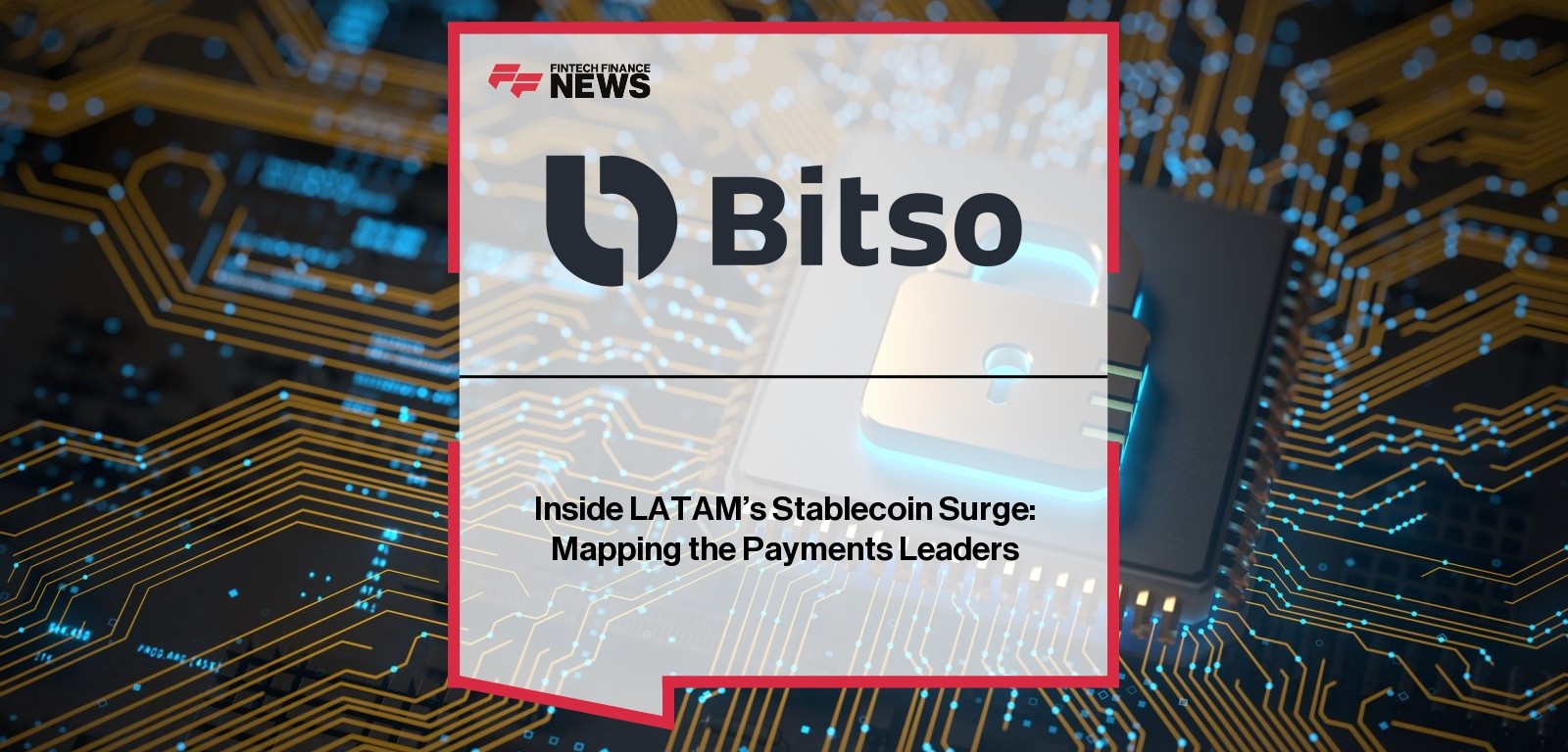 Inside LATAM’s Stablecoin Surge: Mapping the Payments Leaders