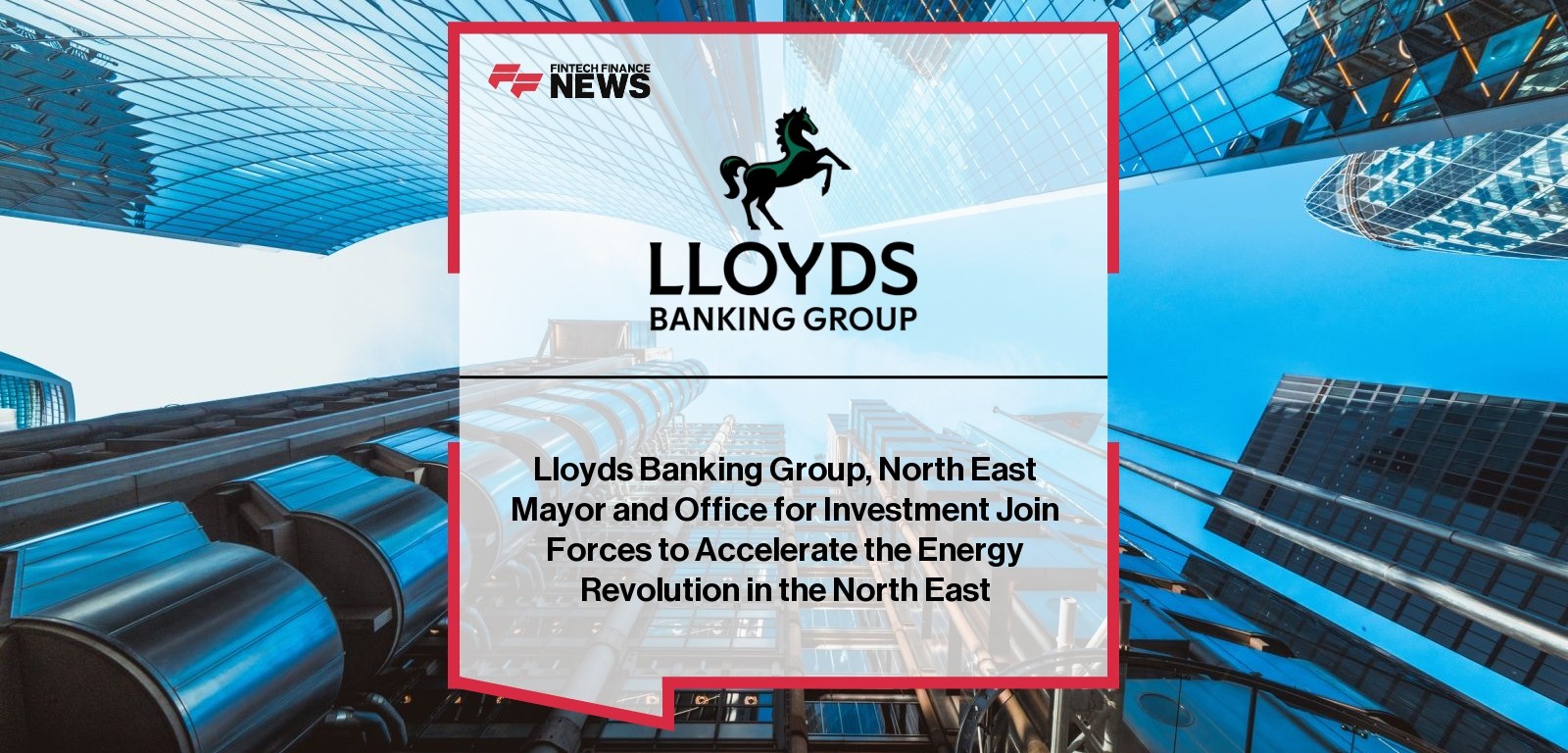 Lloyds Banking Group, North East Mayor and Office for Investment Join Forces to Accelerate the Energy Revolution in the North