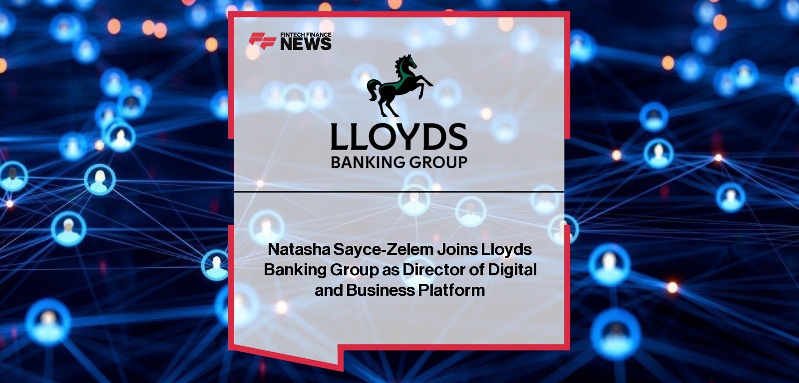 Natasha Sayce-Zelem Joins Lloyds Banking Group as Director of Digital and Business Platform