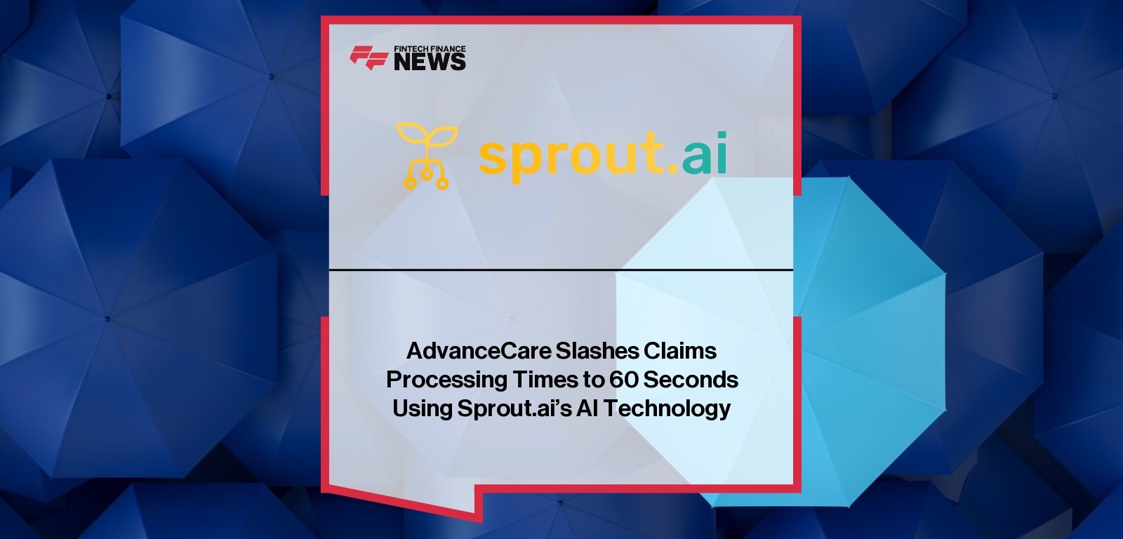 AdvanceCare Sprout.ai Claims Automation Reduces Processing Time to 60 Seconds