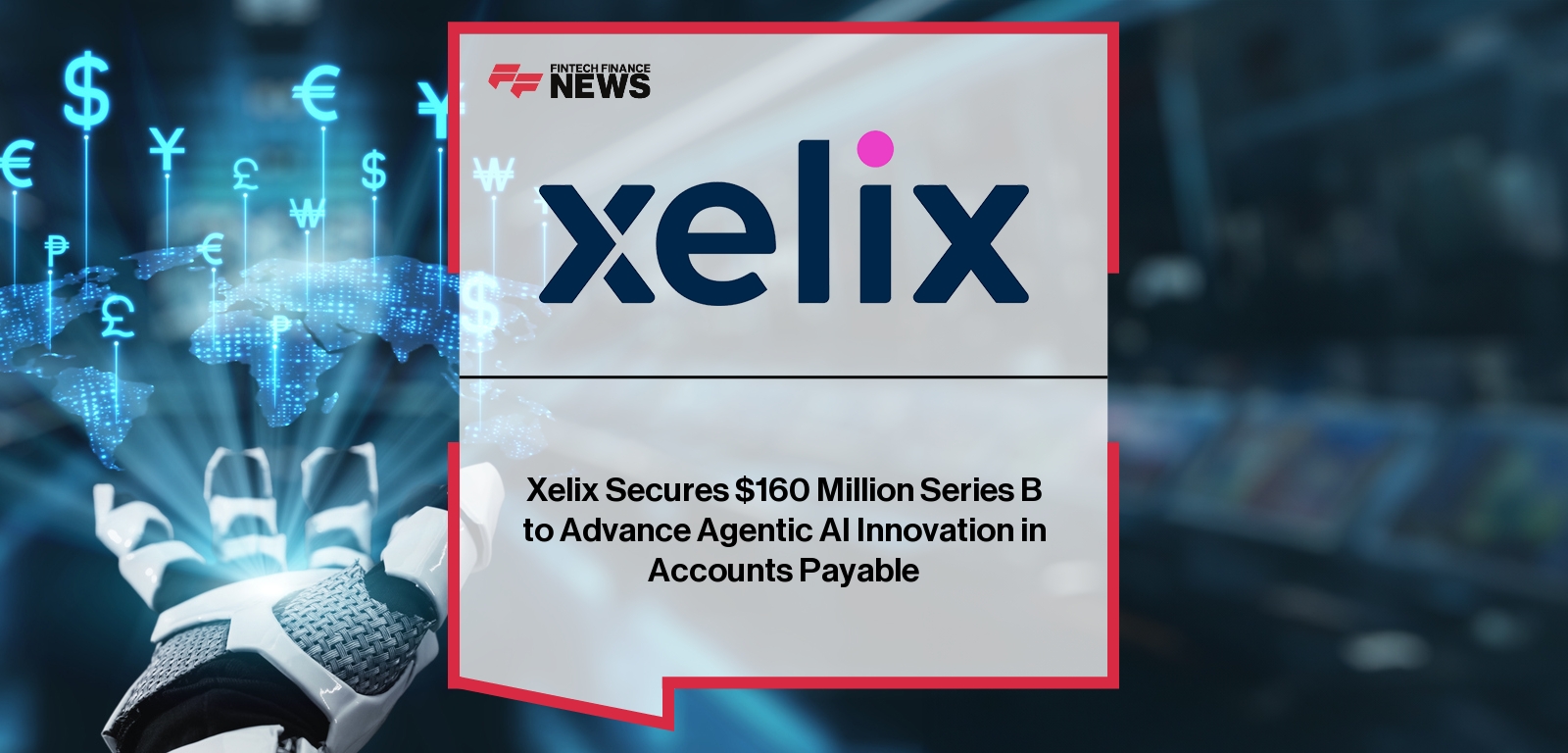 Xelix funding announcement – $160M for AI Accounts Payable