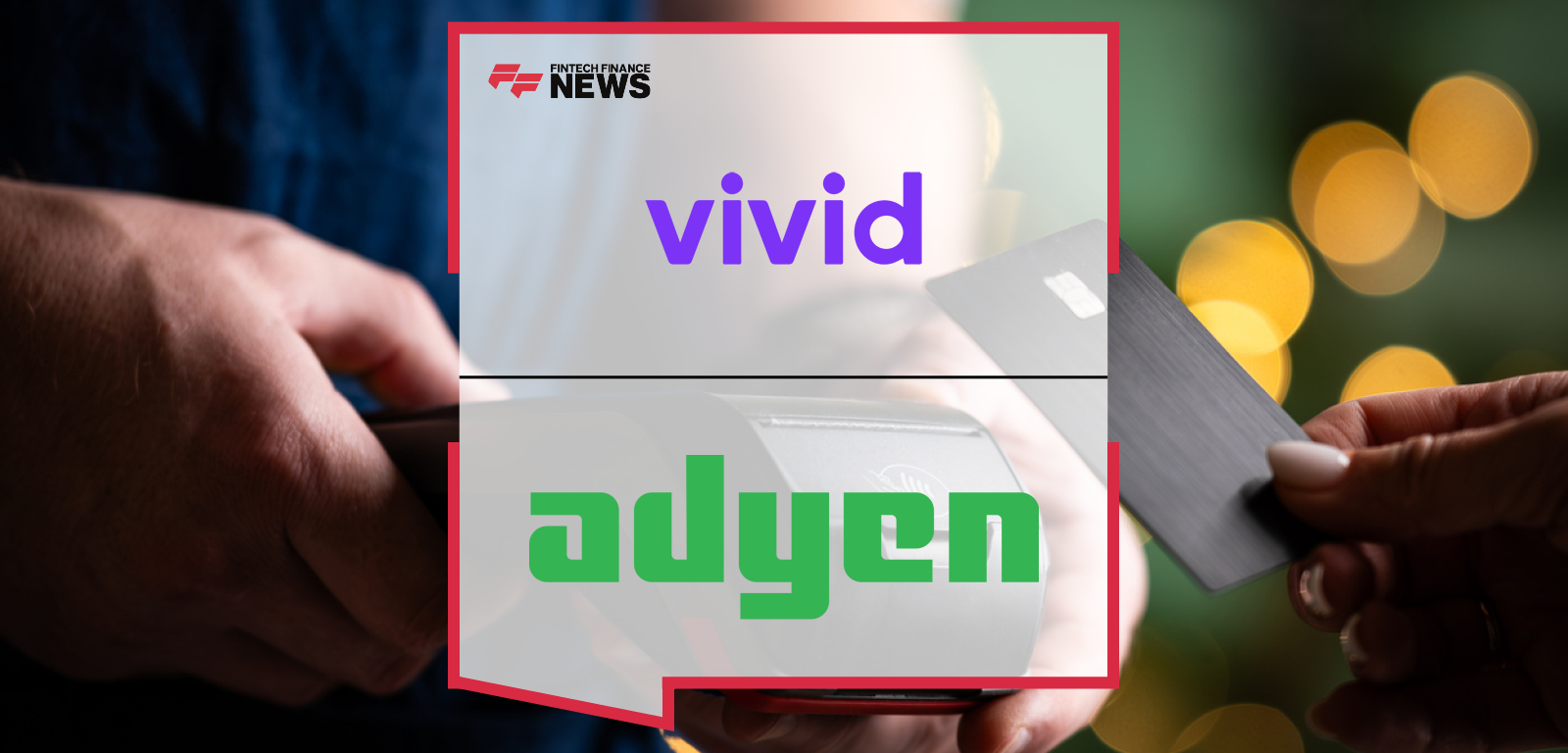 Vivid and Adyen Launch Card Payments with Instant Payout for Europe’s SMEs