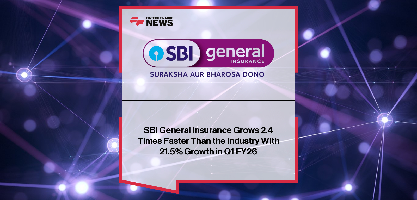 SBI General Insurance Q1 FY26 Financial Performance Report|SBI General Insurance Q1 FY26 Results – 21% Growth Report