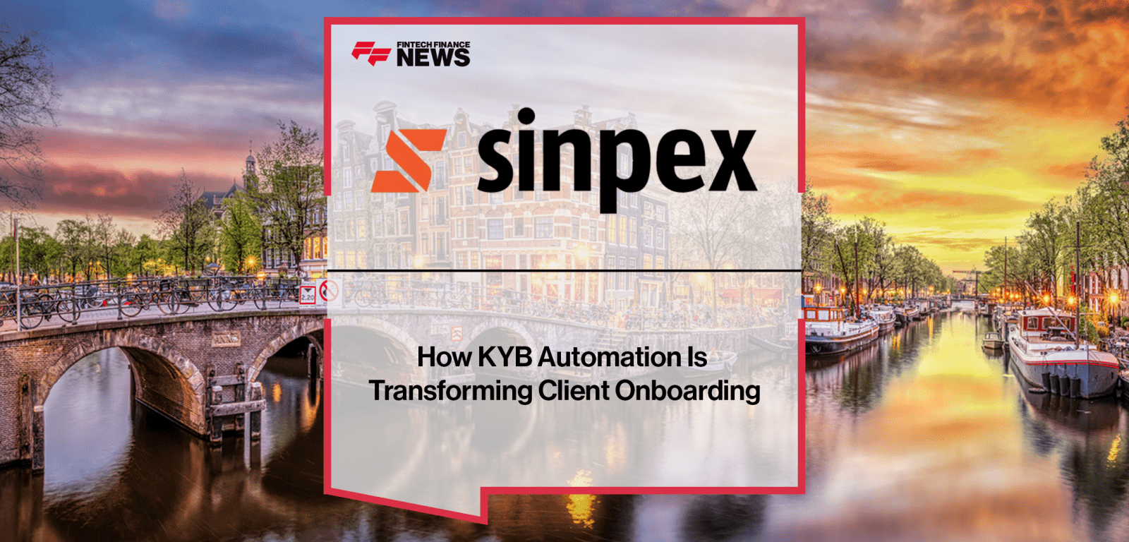 Camillo Werdich, CEO of Sinpex, discusses KYB automation and how it is transforming business client onboarding in fintech and banking.