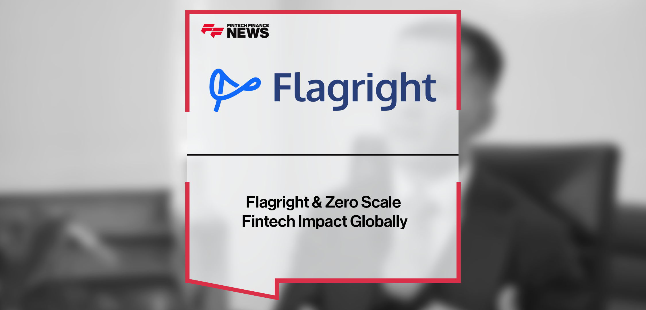 Flagright & Zero Scale Fintech Impact Globally