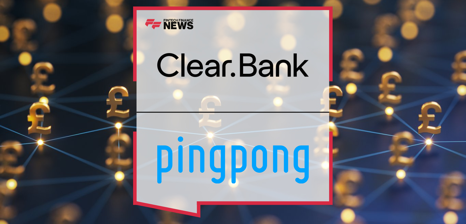 ClearBank PingPong Partnership enables UK embedded payments