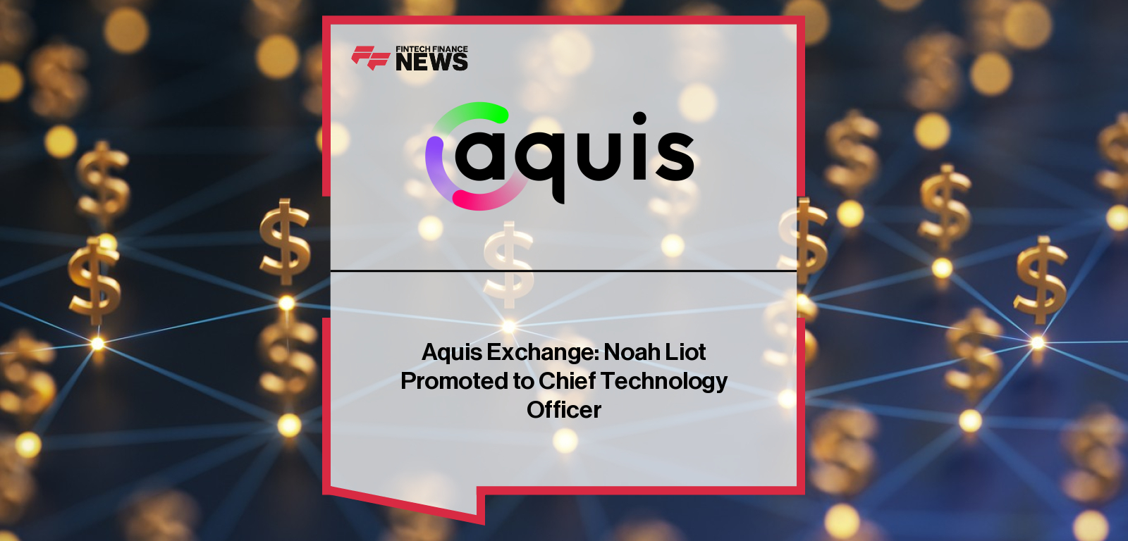 Aquis Noah Liot CTO Promotion Technology Leadership