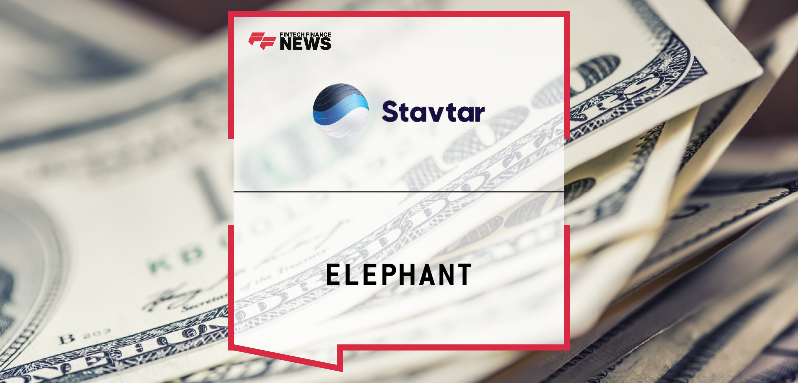 Stavtar Elephant investment supports Series A expansion and StavPay innovation