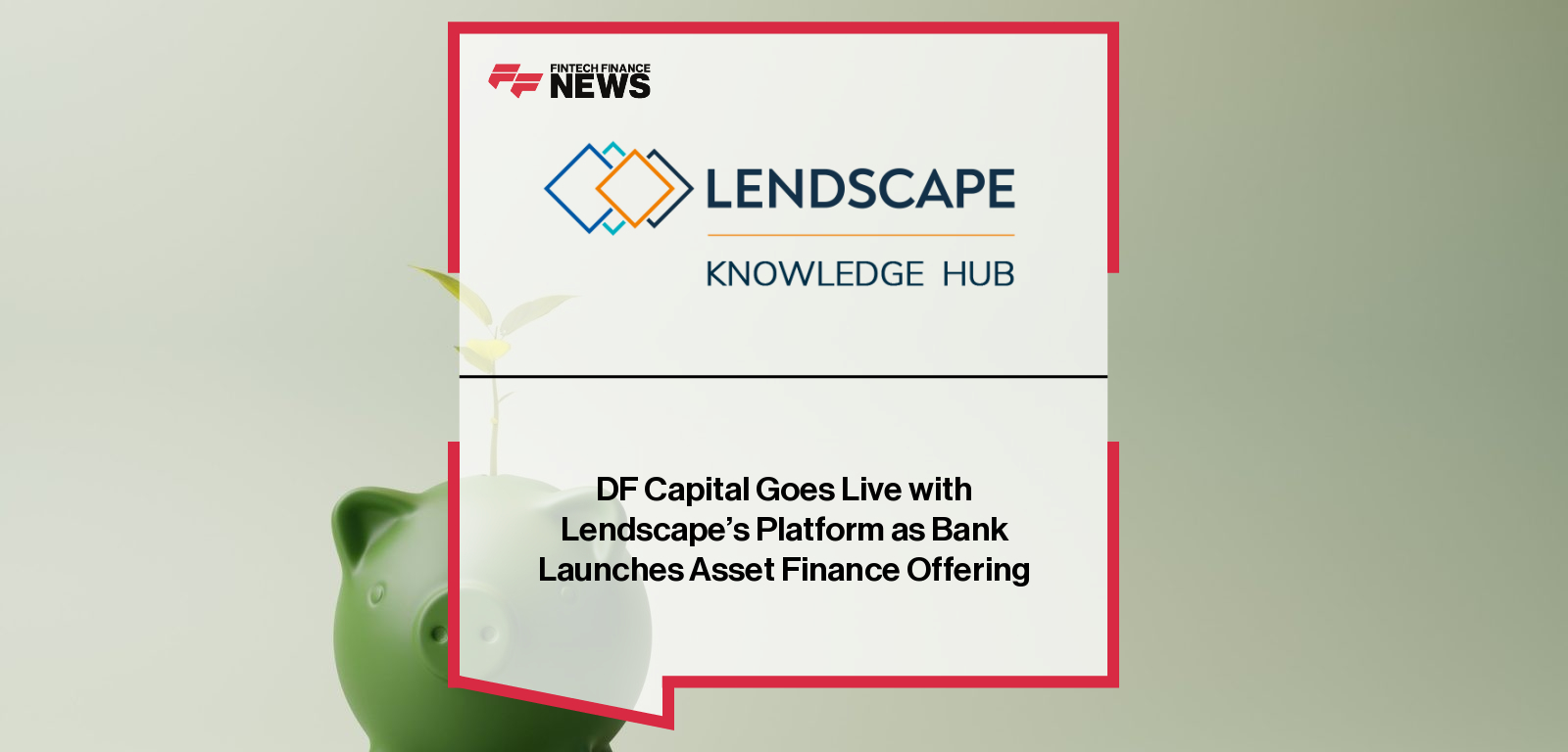 Lendscape DF Capital Asset Finance platform launch for SME and consumer lending