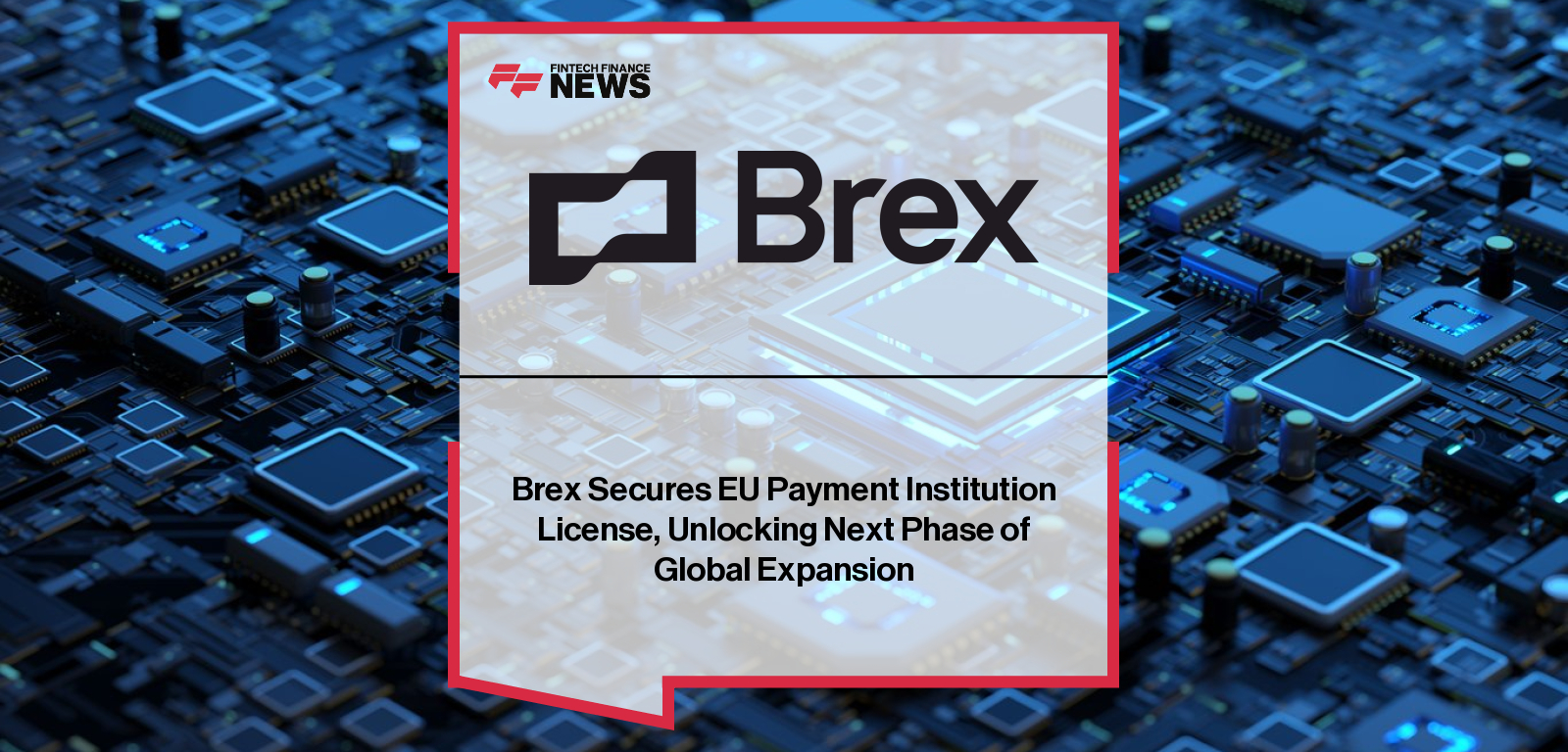 Brex EU Payment Institution License obtained in Netherlands for European expansion