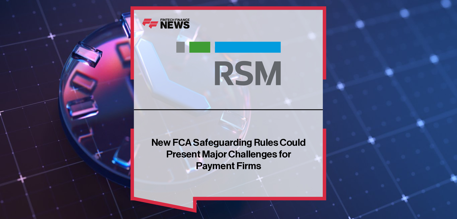 FCA Safeguarding Regime introduces new compliance rules for UK payment firms