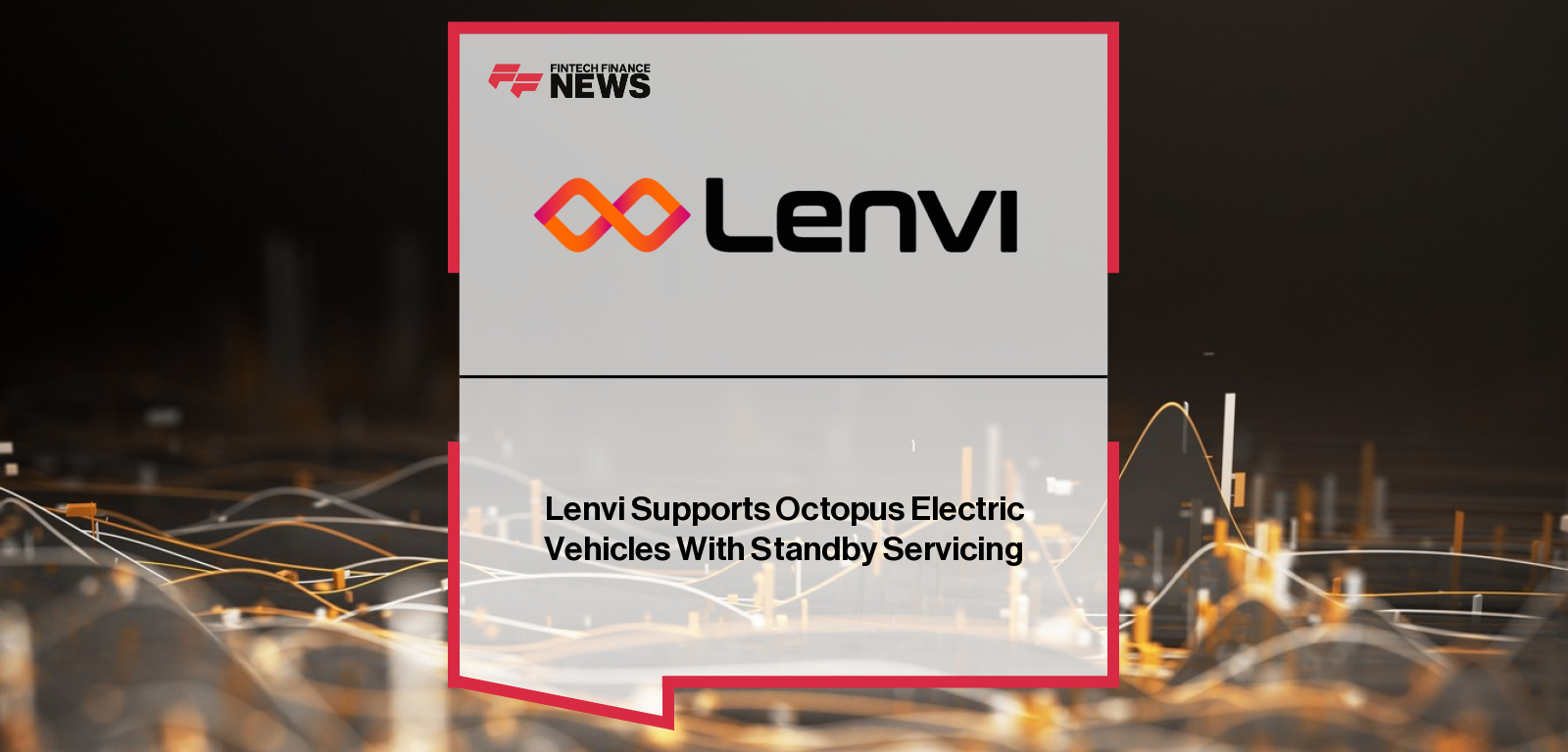Lenvi Supports Octopus Electric Vehicles With Standby Servicing