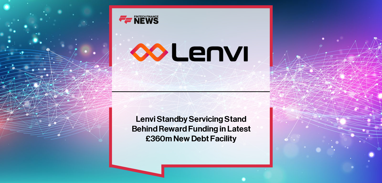 Lenvi Standby Servicing Stand Behind Reward Funding in Latest £360m New Debt Facility
