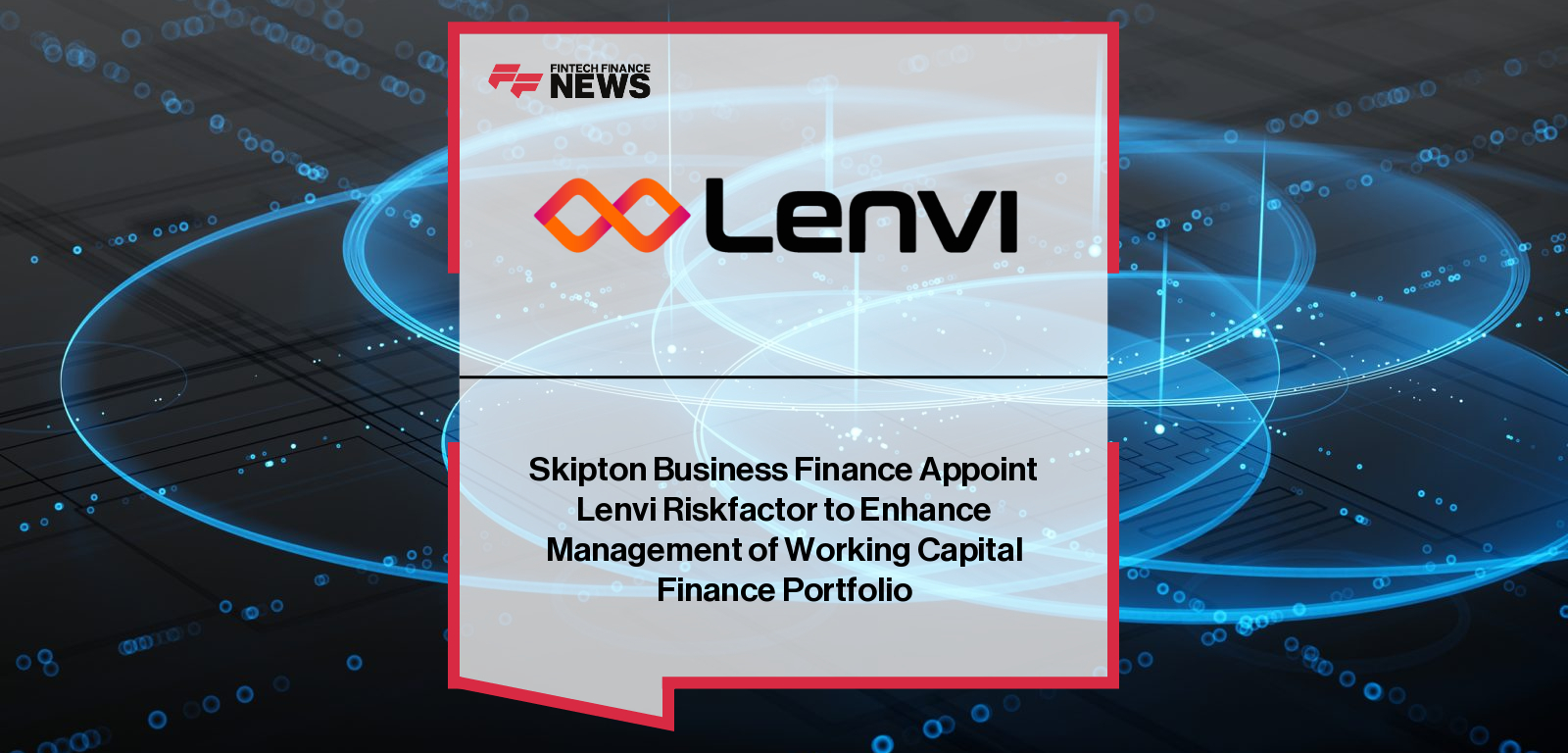 Skipton Business Finance Appoint Lenvi Riskfactor to Enhance Management of Working Capital Finance Portfolio