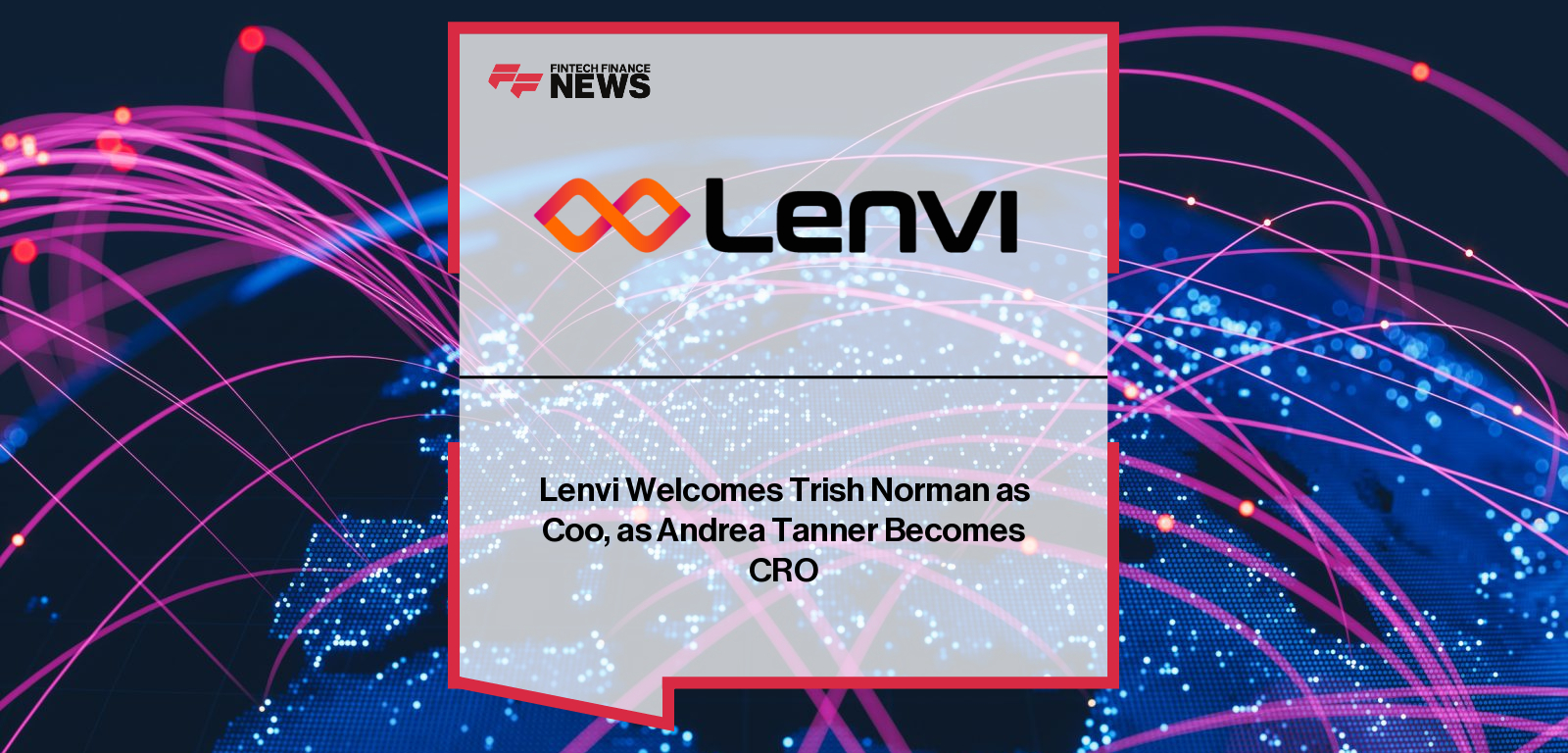 Lenvi Welcomes Trish Norman as Coo, as Andrea Tanner Becomes CRO