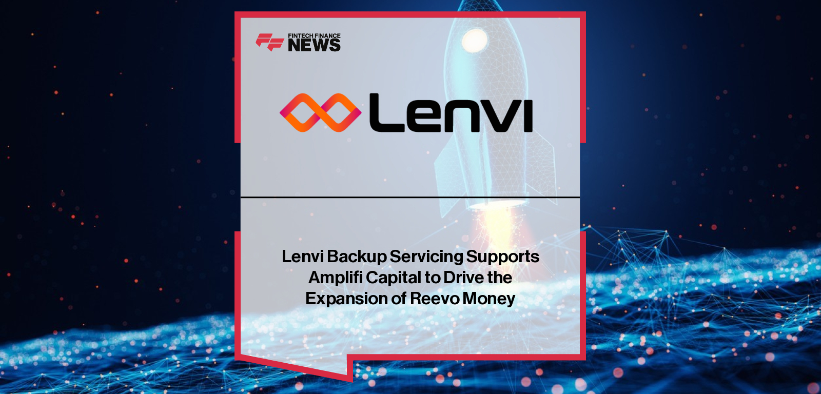 Lenvi Backup Servicing Supports Amplifi Capital to Drive the Expansion of Reevo Money