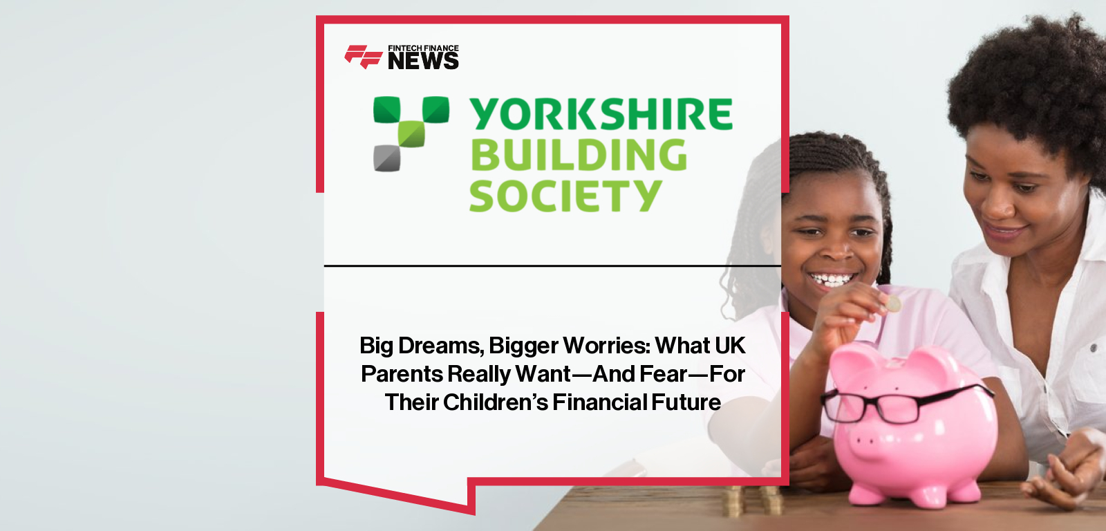 Pete Lewis of Yorkshire Building Society discusses research on UK parents’ hopes and fears for their children’s financial future