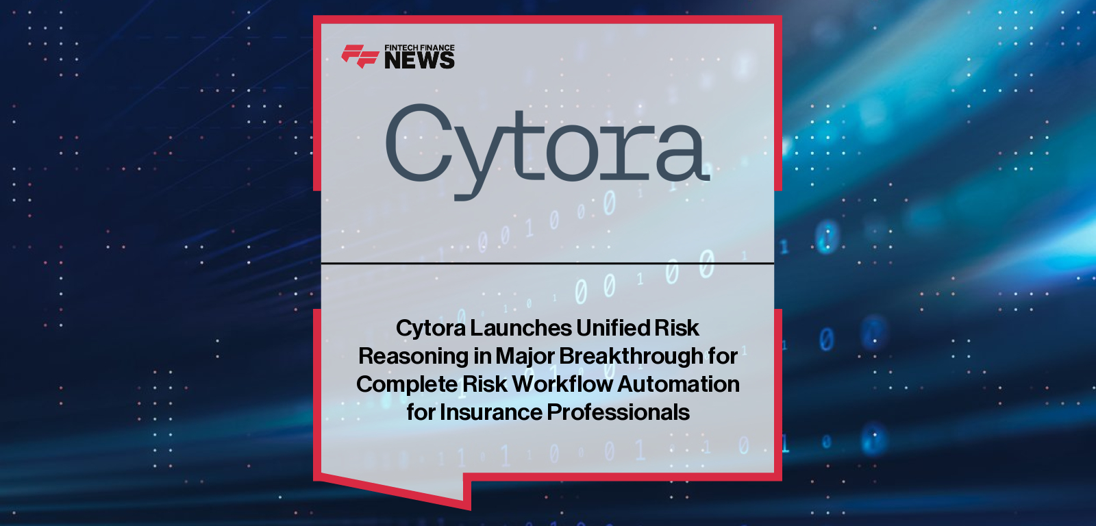 Sam Lewis of Cytora launches Unified Risk Reasoning to fully automate insurance pre-decisioning workflows|