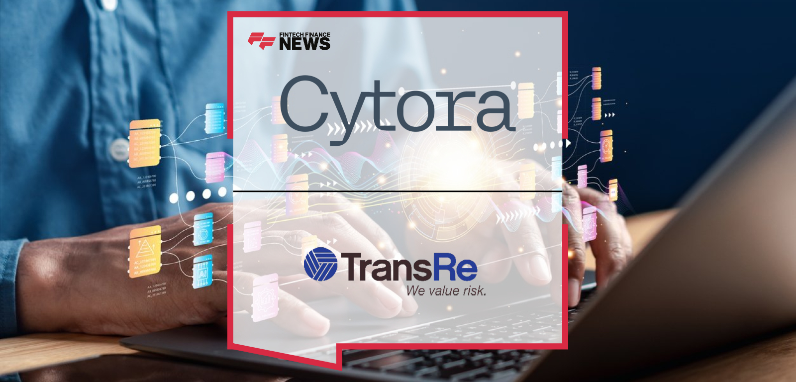 TransRe partners with Cytora to deploy AI-powered Concierge platform – Matt Mahoney and Richard Hartley share their perspectives|