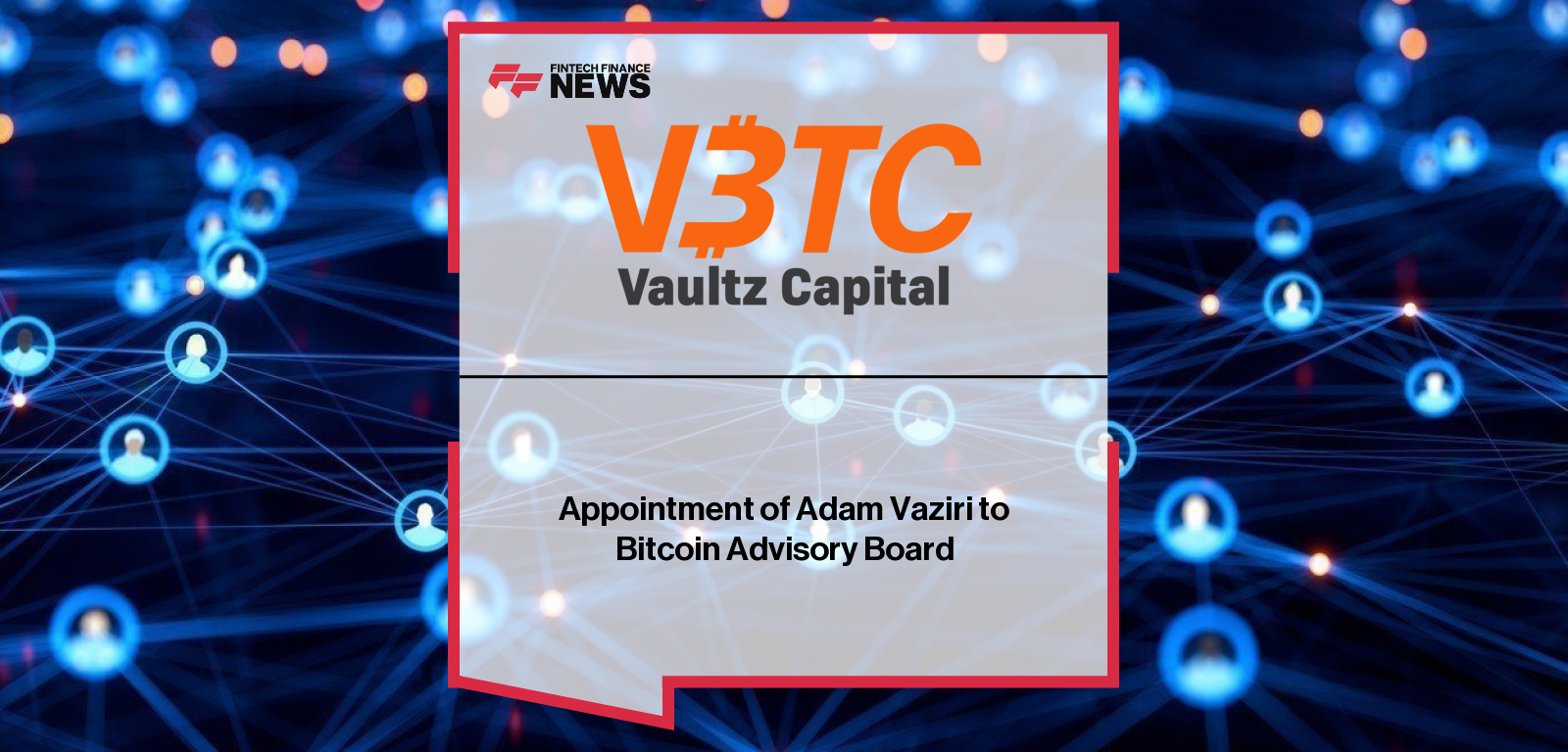 Vaultz Capital appoints blockchain legal expert Adam Vaziri to its Bitcoin Advisory Board.
