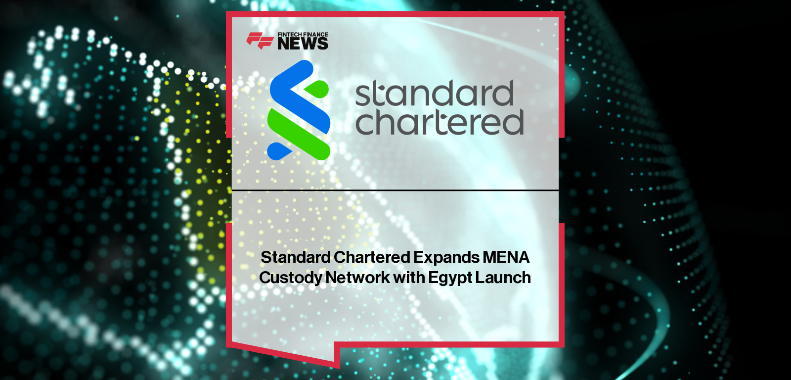Standard Chartered launches direct custody services in Egypt, expanding its MENA post-trade offering to strengthen market access and investor infrastructure.